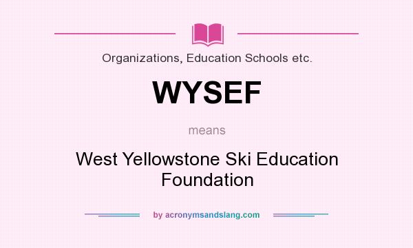 What does WYSEF mean? It stands for West Yellowstone Ski Education Foundation