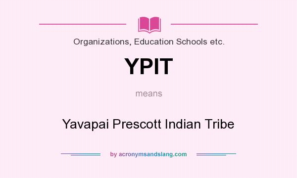 What does YPIT mean? It stands for Yavapai Prescott Indian Tribe