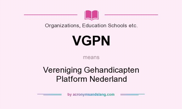 What does VGPN mean? It stands for Vereniging Gehandicapten Platform Nederland