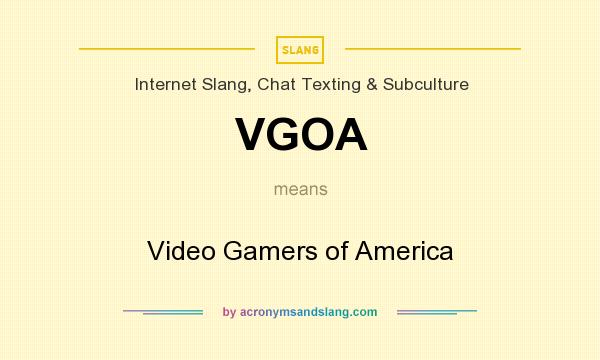 What does VGOA mean? It stands for Video Gamers of America