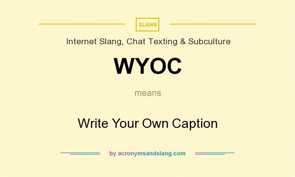 What does WYOC mean? It stands for Write Your Own Caption