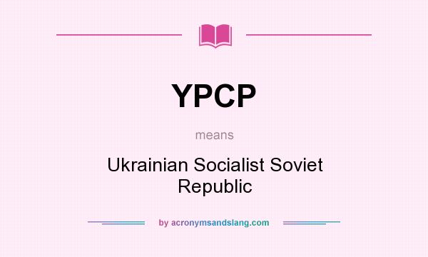 What does YPCP mean? It stands for Ukrainian Socialist Soviet Republic