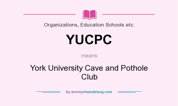 What does YUCPC mean? It stands for York University Cave and Pothole Club