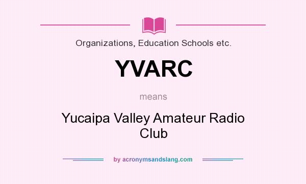 What does YVARC mean? It stands for Yucaipa Valley Amateur Radio Club