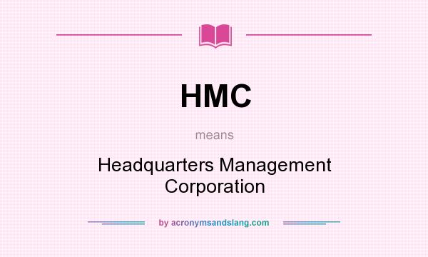 What does HMC mean? It stands for Headquarters Management Corporation