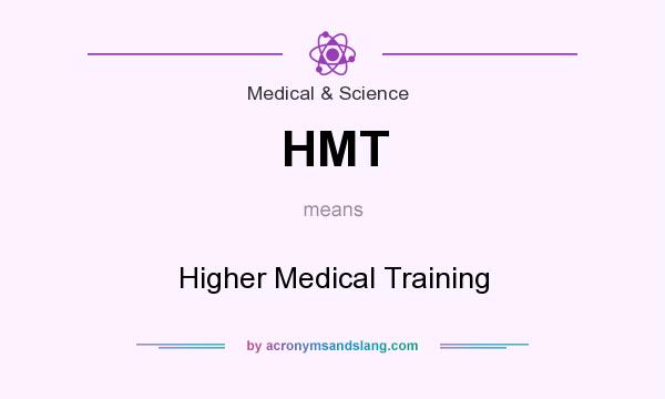 What does HMT mean? It stands for Higher Medical Training