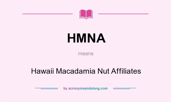 What does HMNA mean? It stands for Hawaii Macadamia Nut Affiliates