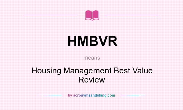 What does HMBVR mean? It stands for Housing Management Best Value Review
