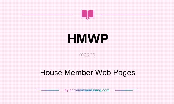 What does HMWP mean? It stands for House Member Web Pages