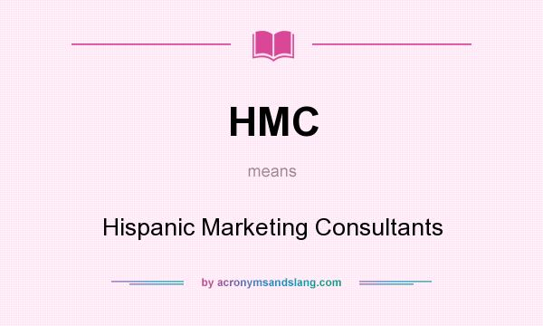 What does HMC mean? It stands for Hispanic Marketing Consultants