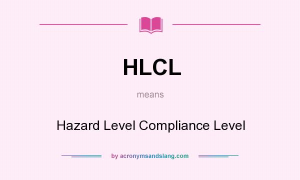 What does HLCL mean? It stands for Hazard Level Compliance Level