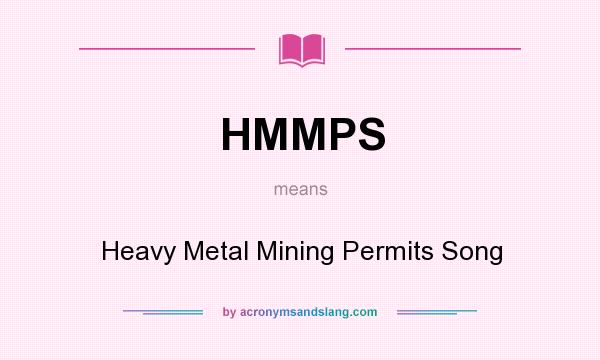 What does HMMPS mean? It stands for Heavy Metal Mining Permits Song