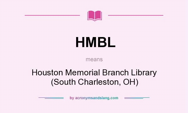 What does HMBL mean? It stands for Houston Memorial Branch Library (South Charleston, OH)