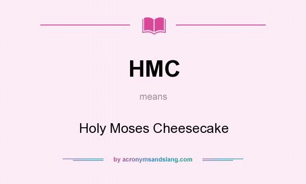 What does HMC mean? It stands for Holy Moses Cheesecake