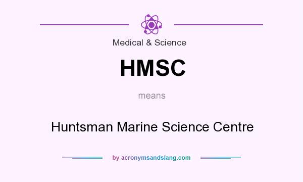 What does HMSC mean? It stands for Huntsman Marine Science Centre