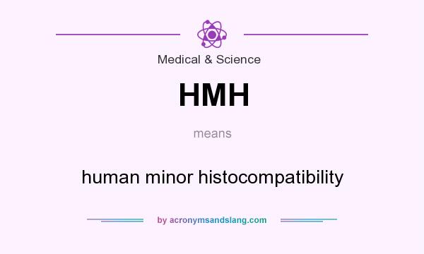 What does HMH mean? It stands for human minor histocompatibility