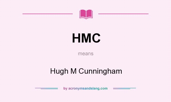 What does HMC mean? It stands for Hugh M Cunningham