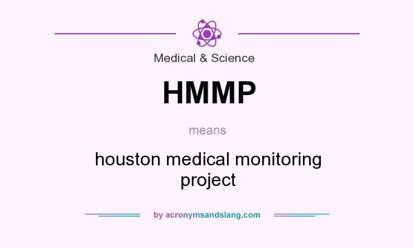 What does HMMP mean? It stands for houston medical monitoring project