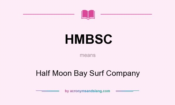 What does HMBSC mean? It stands for Half Moon Bay Surf Company