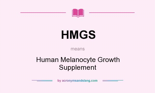 What does HMGS mean? It stands for Human Melanocyte Growth Supplement