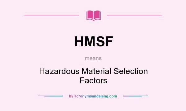 What does HMSF mean? It stands for Hazardous Material Selection Factors