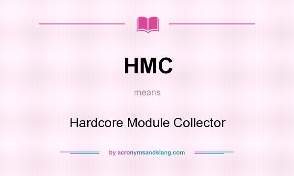 What does HMC mean? It stands for Hardcore Module Collector