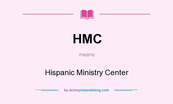 What does HMC mean? It stands for Hispanic Ministry Center