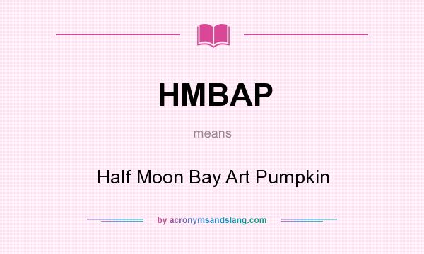 What does HMBAP mean? It stands for Half Moon Bay Art Pumpkin