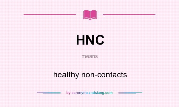 What does HNC mean? It stands for healthy non-contacts