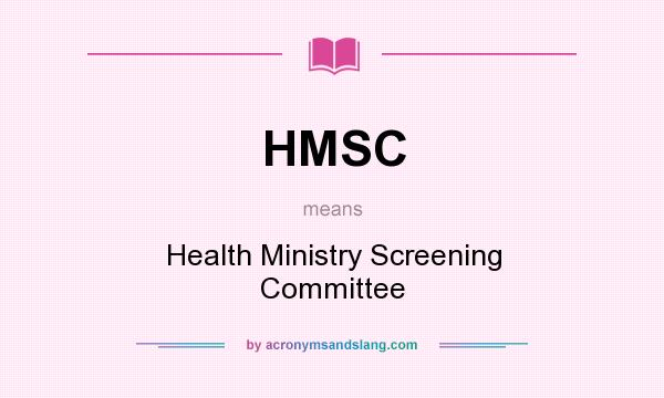 What does HMSC mean? It stands for Health Ministry Screening Committee