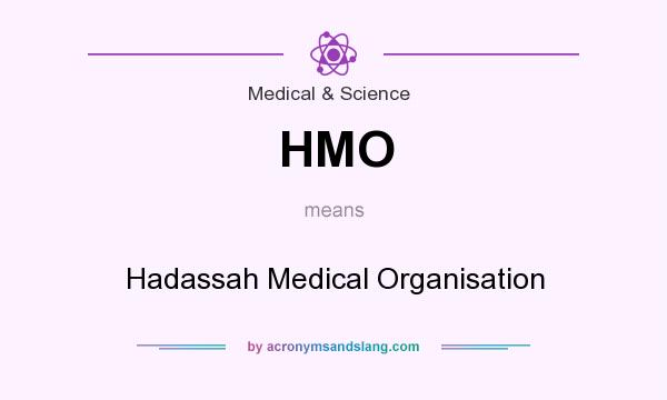 What does HMO mean? It stands for Hadassah Medical Organisation