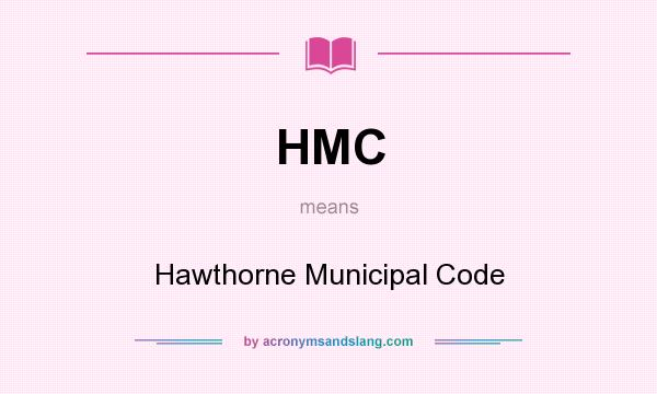 What does HMC mean? It stands for Hawthorne Municipal Code
