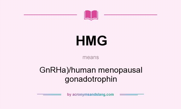 What does HMG mean? It stands for GnRHa)/human menopausal gonadotrophin