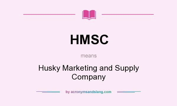 What does HMSC mean? It stands for Husky Marketing and Supply Company