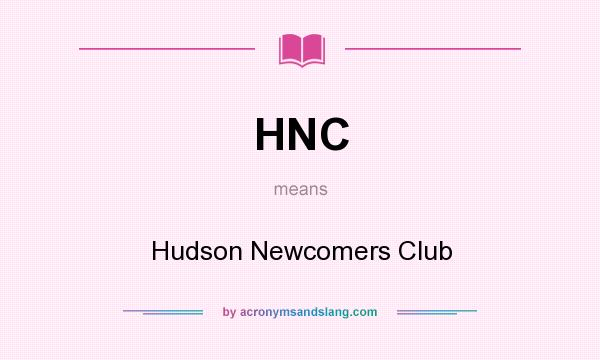 What does HNC mean? It stands for Hudson Newcomers Club