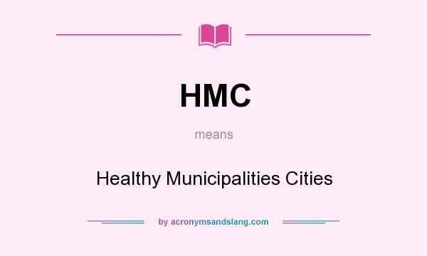 What does HMC mean? It stands for Healthy Municipalities Cities