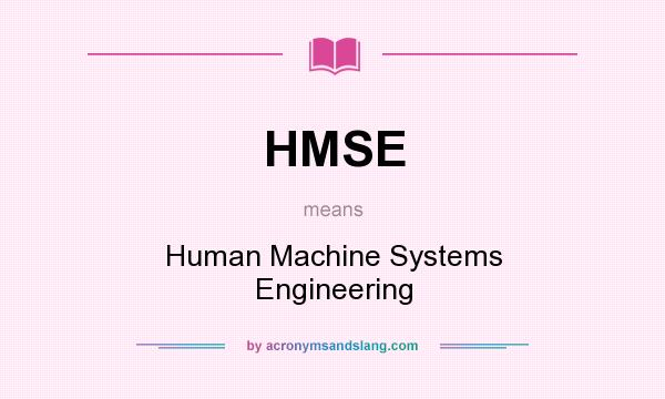 What does HMSE mean? It stands for Human Machine Systems Engineering