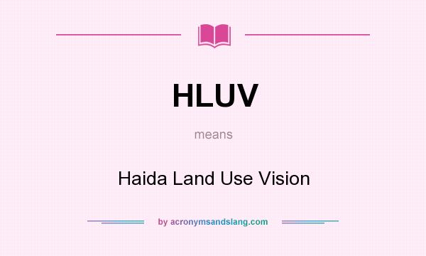 What does HLUV mean? It stands for Haida Land Use Vision