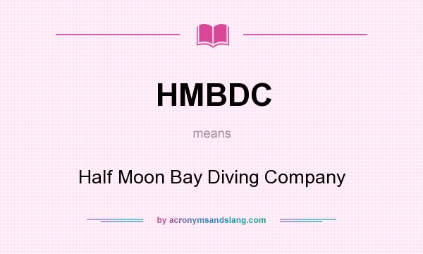 What does HMBDC mean? It stands for Half Moon Bay Diving Company