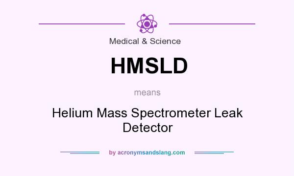 What does HMSLD mean? It stands for Helium Mass Spectrometer Leak Detector