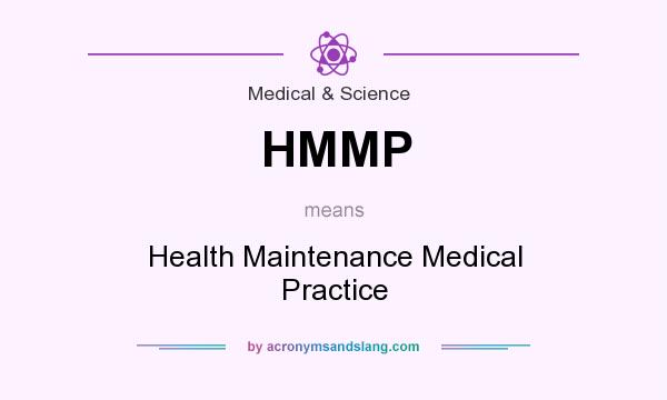 What does HMMP mean? It stands for Health Maintenance Medical Practice