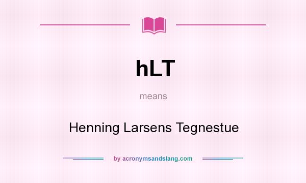 What does hLT mean? It stands for Henning Larsens Tegnestue