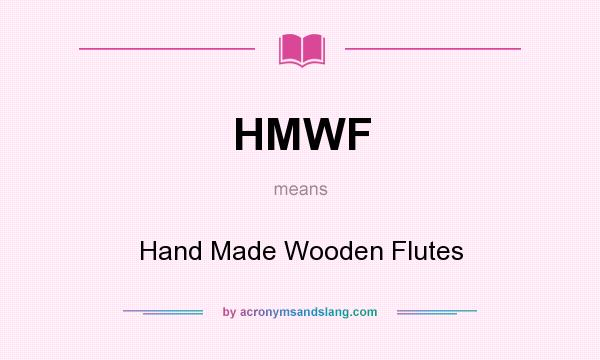 What does HMWF mean? It stands for Hand Made Wooden Flutes