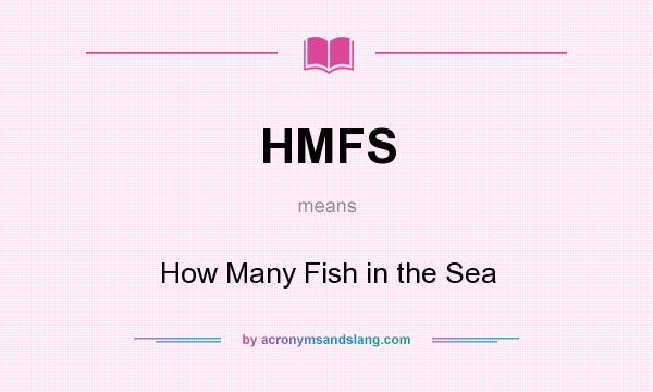 What does HMFS mean? It stands for How Many Fish in the Sea