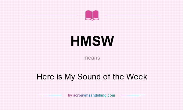What does HMSW mean? It stands for Here is My Sound of the Week