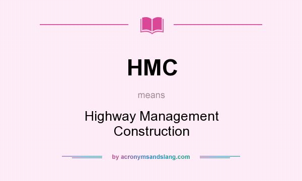 What does HMC mean? It stands for Highway Management Construction