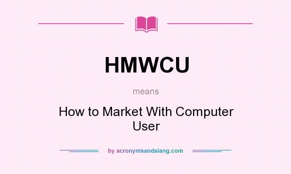 What does HMWCU mean? It stands for How to Market With Computer User