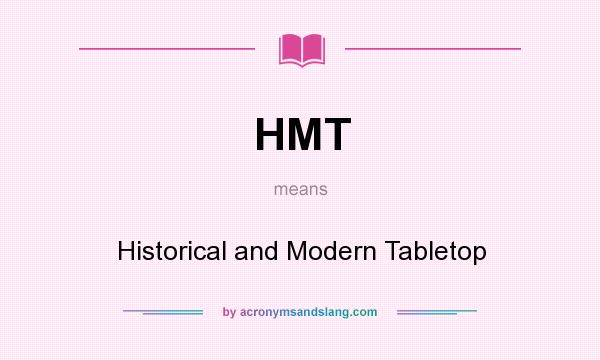 What does HMT mean? It stands for Historical and Modern Tabletop