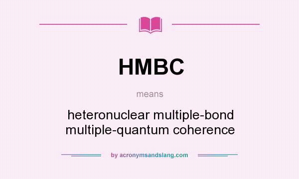 What does HMBC mean? It stands for heteronuclear multiple-bond multiple-quantum coherence