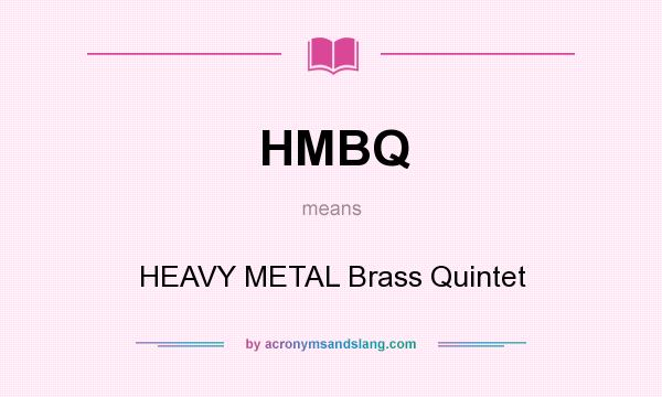 What does HMBQ mean? It stands for HEAVY METAL Brass Quintet
